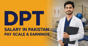 DPT Salary in Pakistan 2026 Pay Scale & Earnings UChenab